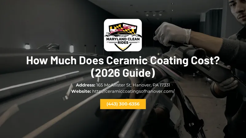 How Much Does Ceramic Coating Cost? (2026 Guide) — Maryland Clean Rides, Hanover, PA