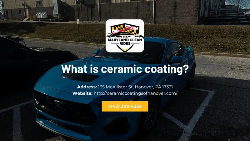 What is ceramic coating? — Maryland Clean Rides, Hanover, PA